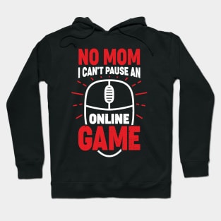 No Mom I Can't Pause An Online Game Hoodie